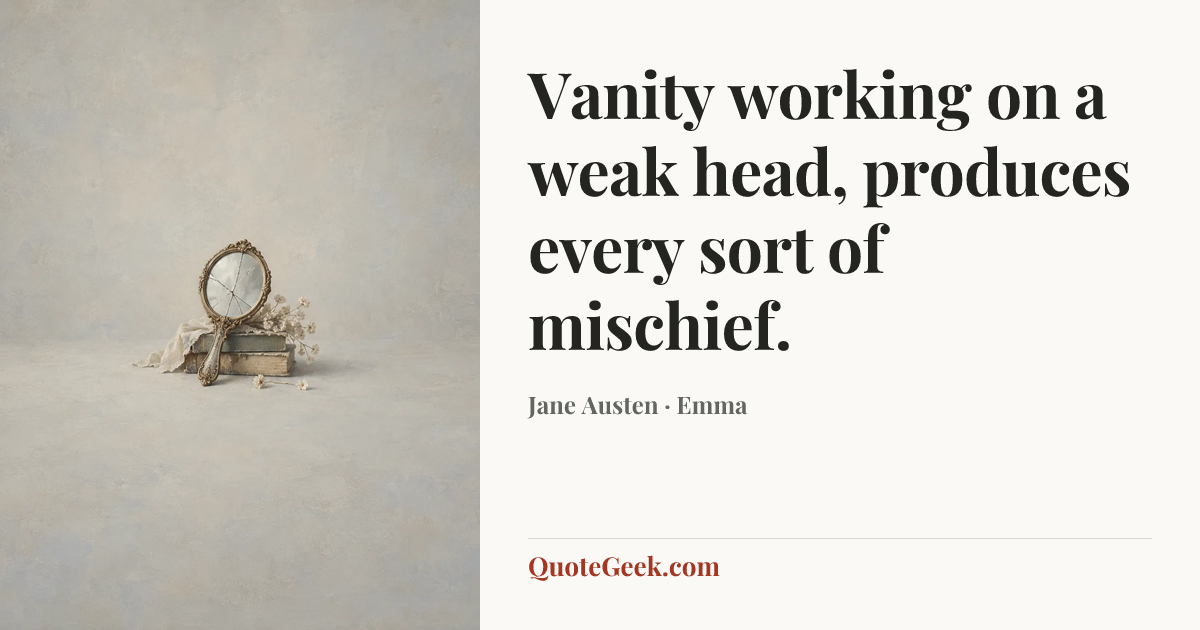 “Vanity working on a weak head, produces every sort of mischief.” — Jane Austen · Emma. Illustrated QuoteGeek card.