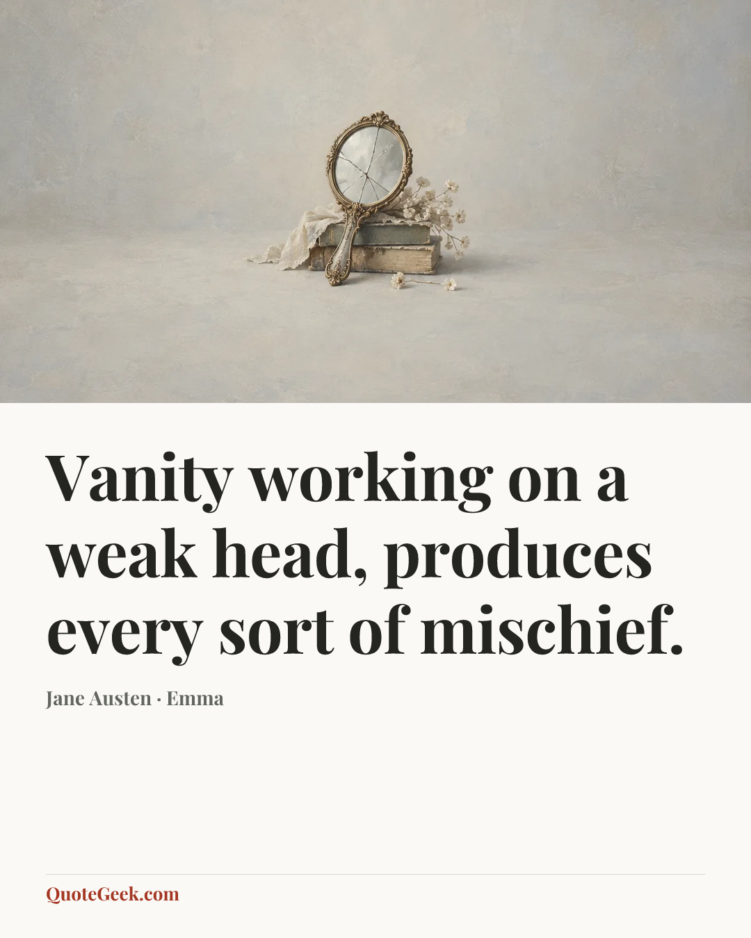 “Vanity working on a weak head, produces every sort of mischief.” — Jane Austen · Emma. Illustrated QuoteGeek card.