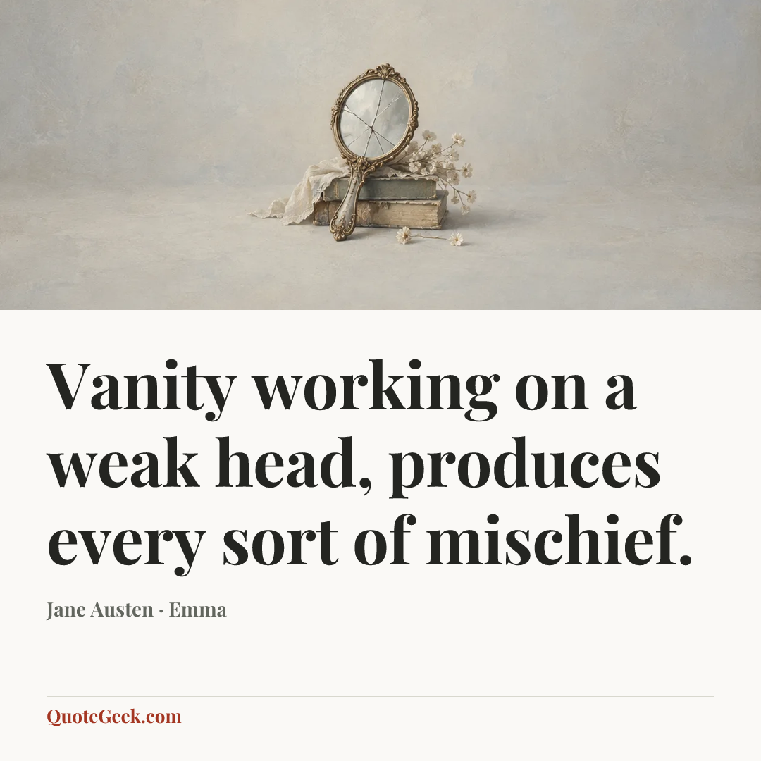 “Vanity working on a weak head, produces every sort of mischief.” — Jane Austen · Emma. Illustrated QuoteGeek card.