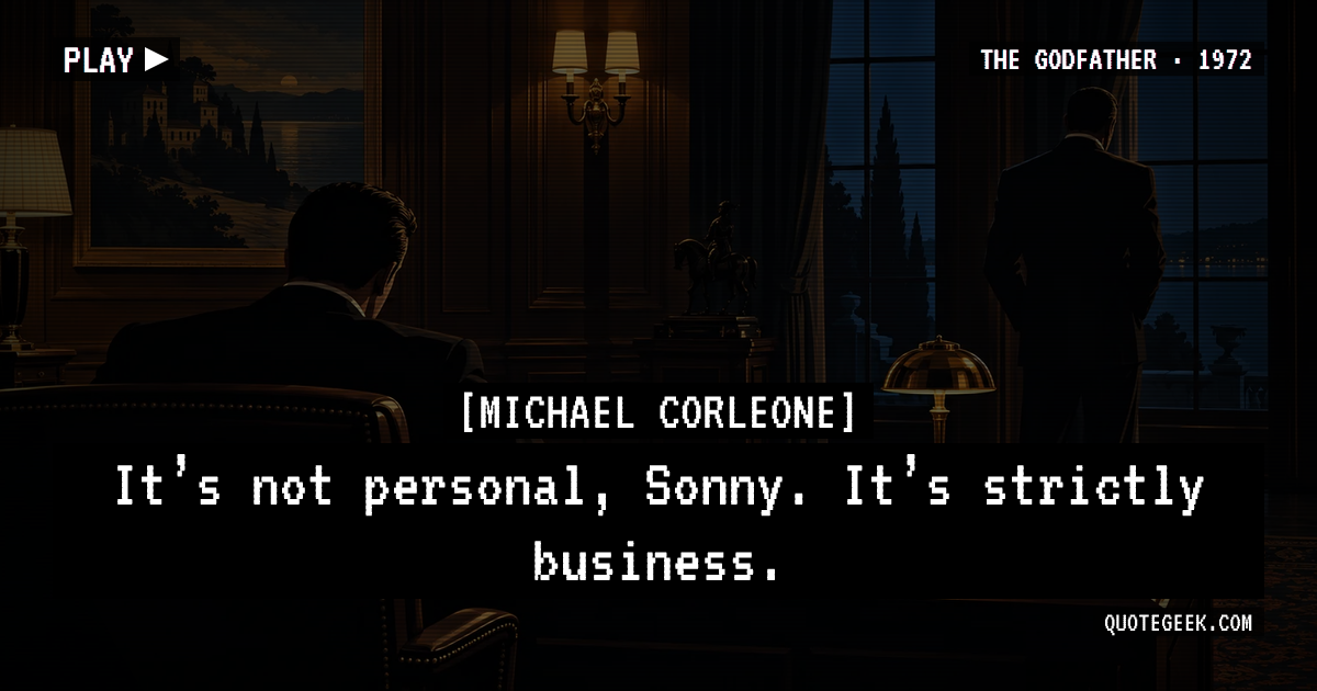 “It’s not personal, Sonny. It’s strictly business.” — Michael Corleone · The Godfather. Illustrated QuoteGeek card.