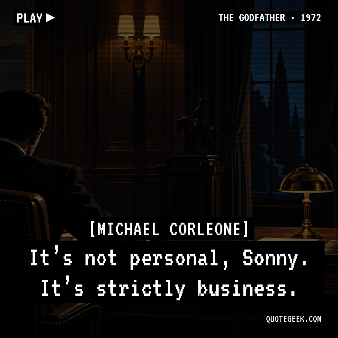 “It’s not personal, Sonny. It’s strictly business.” — Michael Corleone · The Godfather. Illustrated QuoteGeek card.