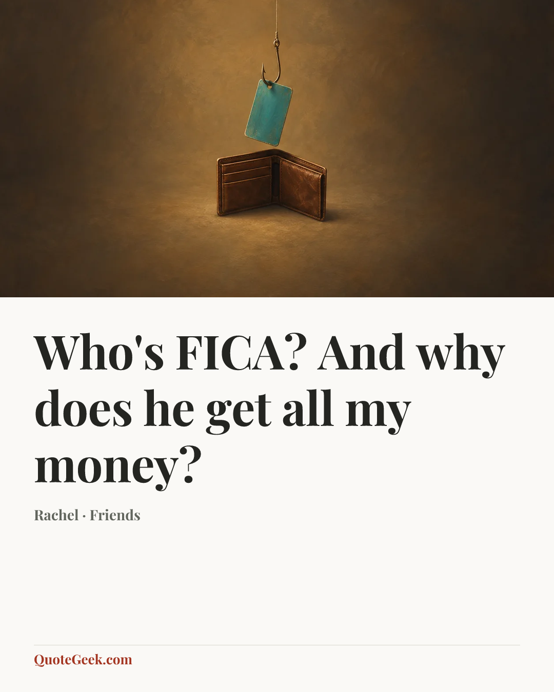 “Who's FICA? And why does he get all my money?” — Rachel · Friends. Illustrated QuoteGeek card.