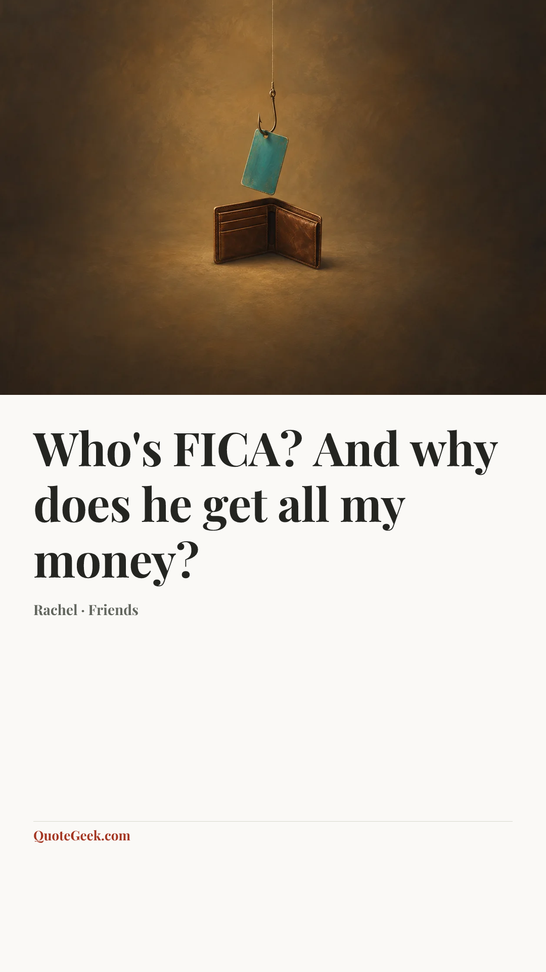 “Who's FICA? And why does he get all my money?” — Rachel · Friends. Illustrated QuoteGeek card.