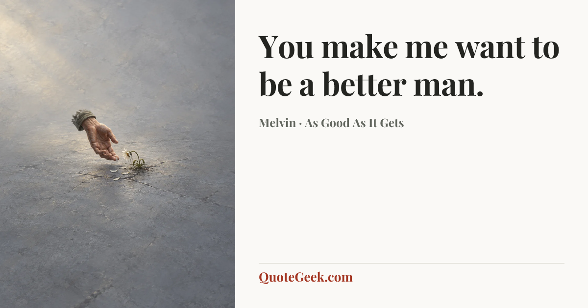 “You make me want to be a better man.” — Melvin · As Good As It Gets. Illustrated QuoteGeek card.
