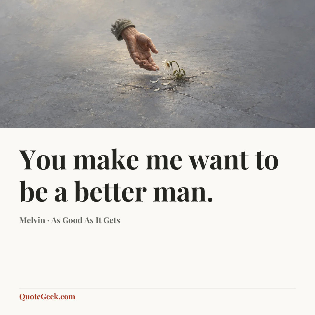 “You make me want to be a better man.” — Melvin · As Good As It Gets. Illustrated QuoteGeek card.