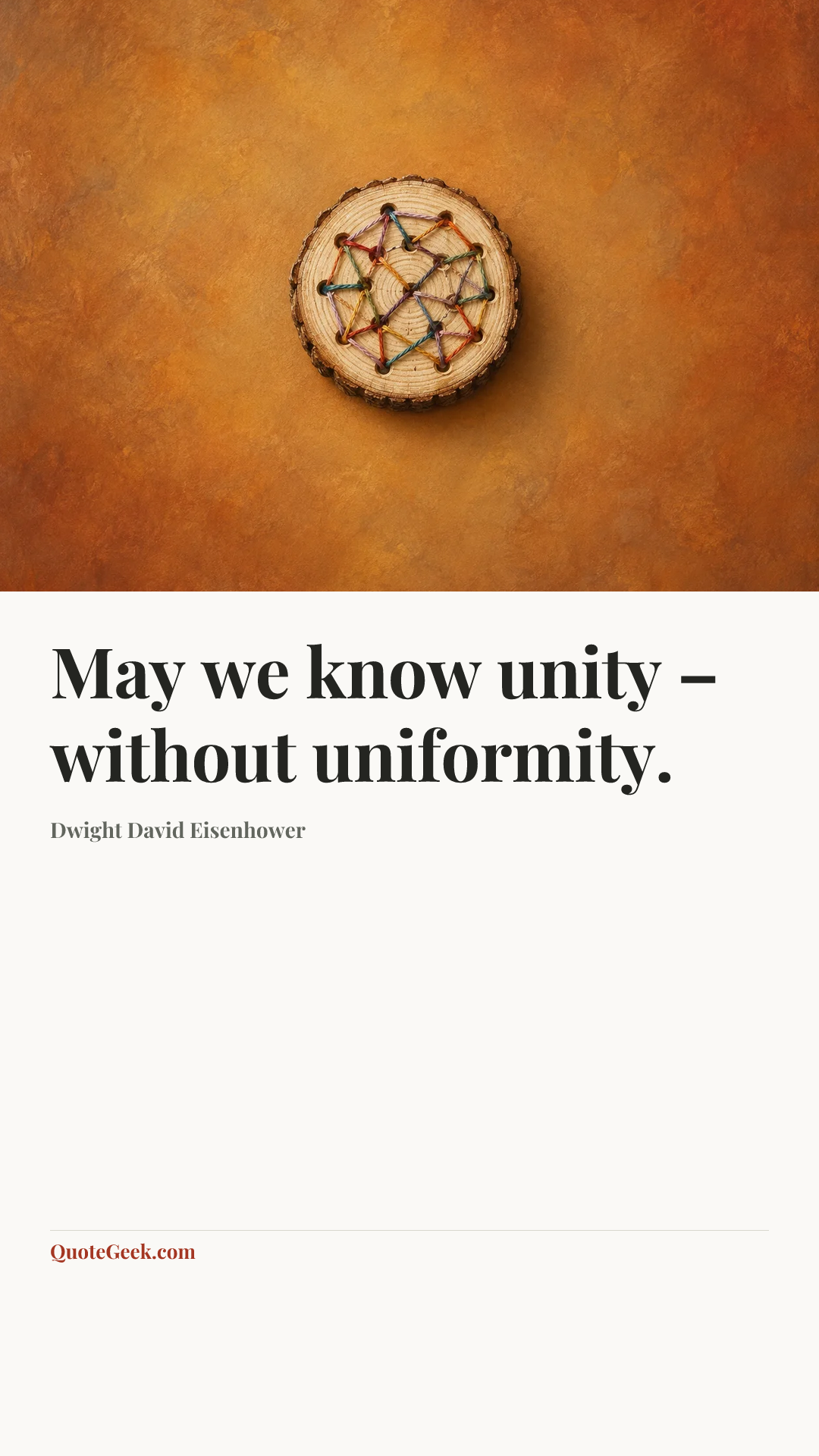 “May we know unity – without uniformity.” — Dwight David Eisenhower. Illustrated QuoteGeek card.