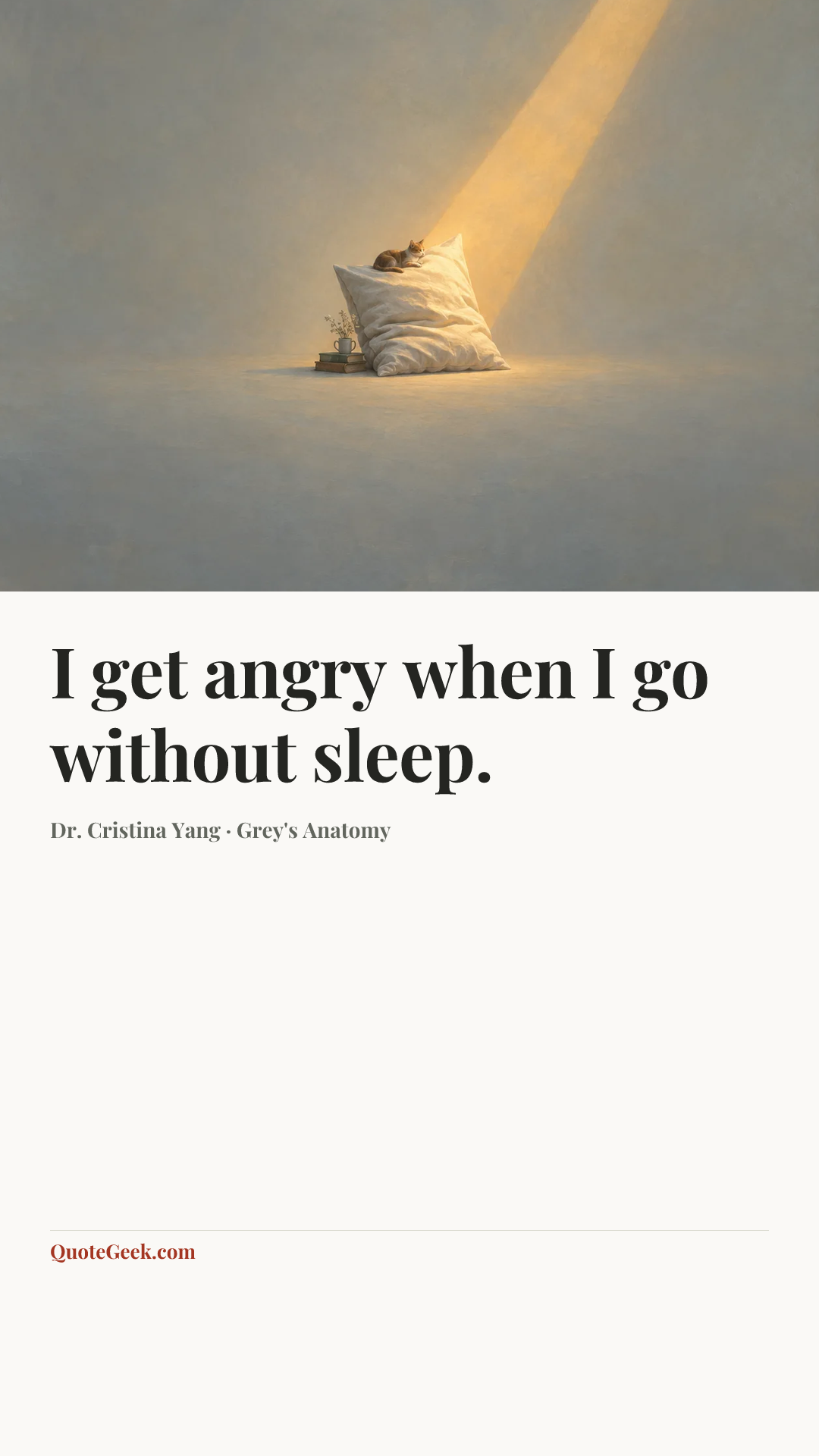 “I get angry when I go without sleep.” — Dr. Cristina Yang · Grey's Anatomy. Illustrated QuoteGeek card.