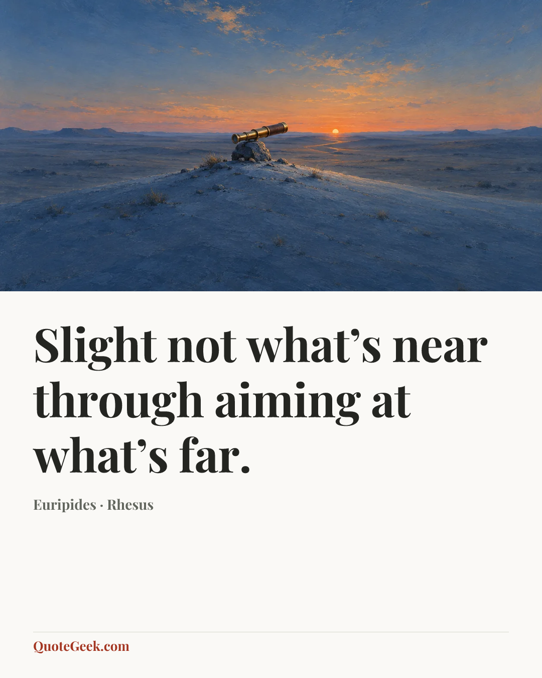 “Slight not what’s near through aiming at what’s far.” — Euripides · Rhesus. Illustrated QuoteGeek card.