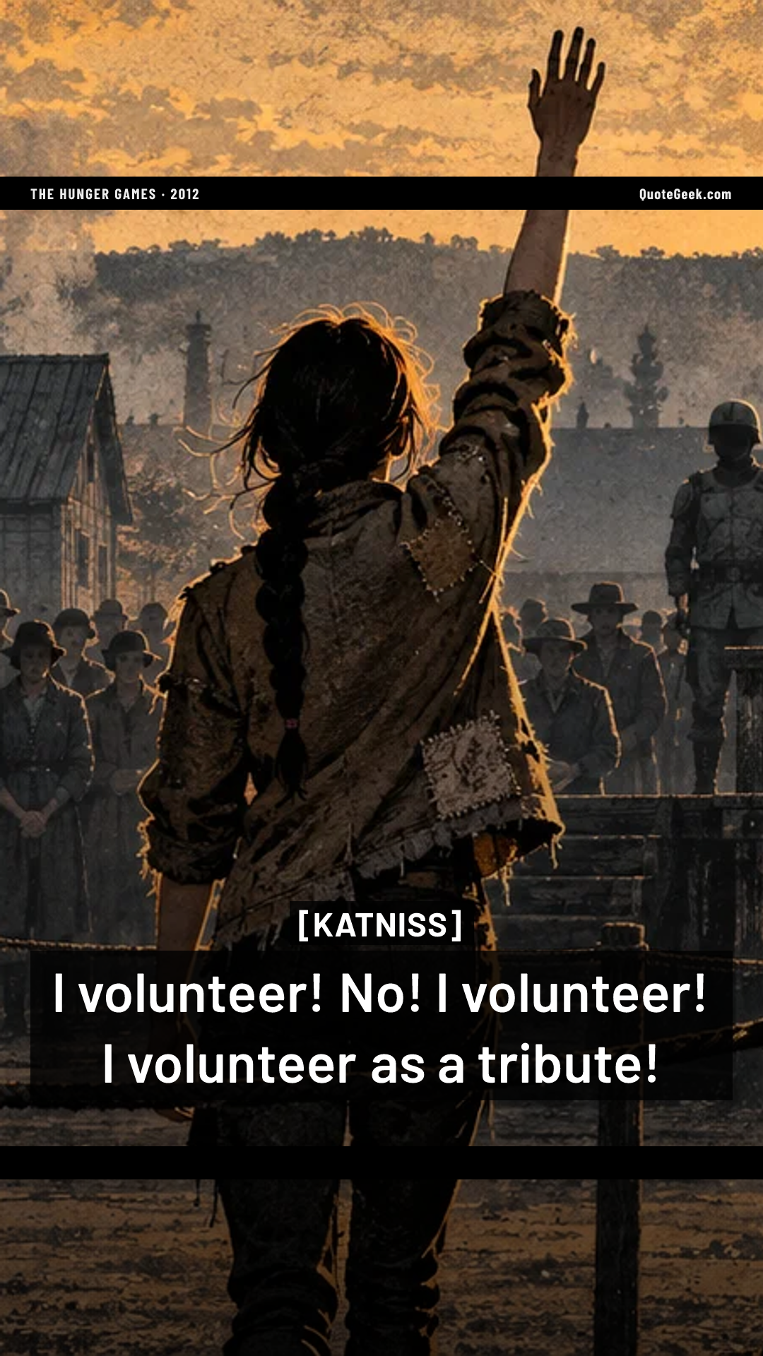 “I volunteer! No! I volunteer! I volunteer as a tribute!” — Katniss · The Hunger Games. Illustrated QuoteGeek card.