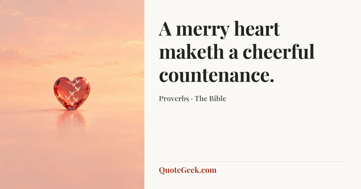 “A merry heart maketh a cheerful countenance.” — Proverbs · The Bible. Illustrated QuoteGeek card.