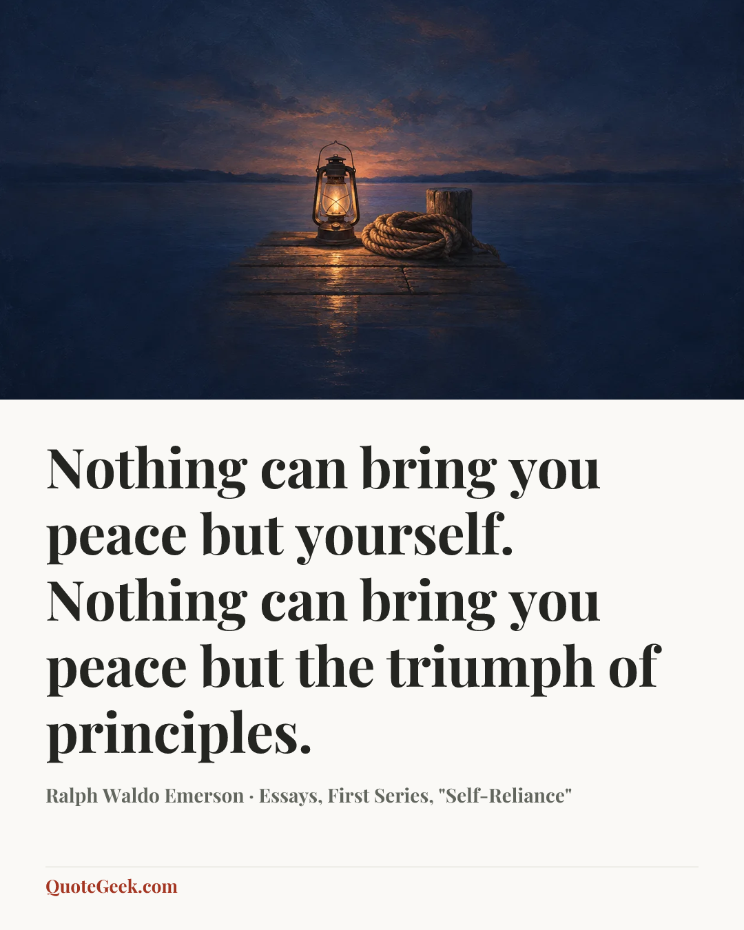 “Nothing can bring you peace but yourself. Nothing can bring you peace but the triumph of principles.” — Ralph Waldo Emerson · Essays, First Series, "Self-Reliance". Illustrated QuoteGeek card.