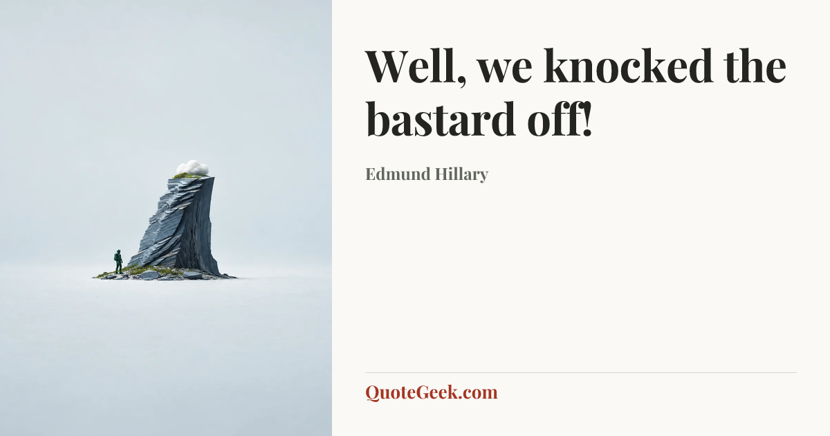 “Well, we knocked the bastard off!” — Edmund Hillary. Illustrated QuoteGeek card.