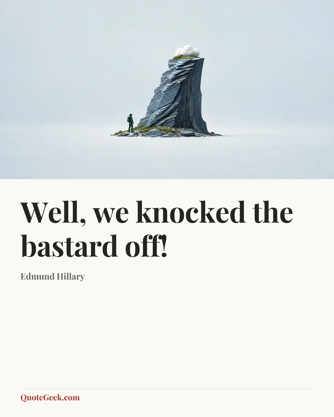 “Well, we knocked the bastard off!” — Edmund Hillary. Illustrated QuoteGeek card.