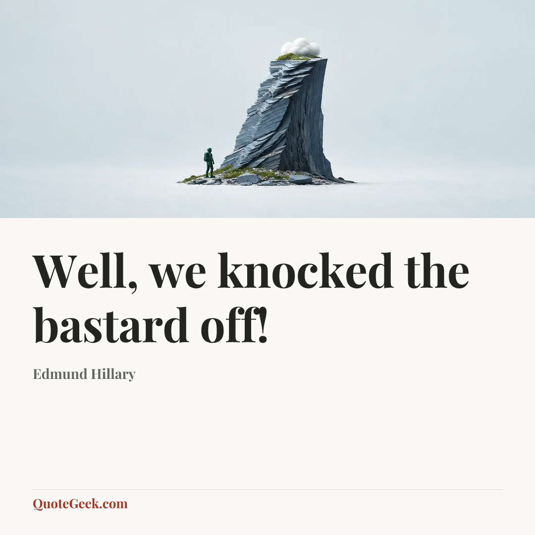 “Well, we knocked the bastard off!” — Edmund Hillary. Illustrated QuoteGeek card.