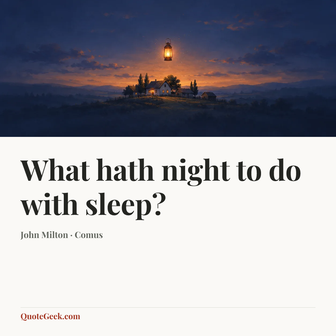 “What hath night to do with sleep?” — John Milton · Comus. Illustrated QuoteGeek card.