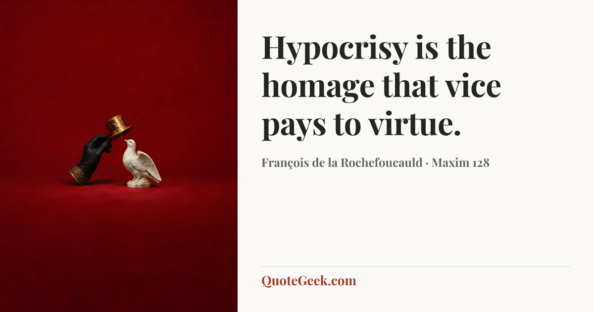 “Hypocrisy is the homage that vice pays to virtue.” — François de la Rochefoucauld · Maxim 128. Illustrated QuoteGeek card.