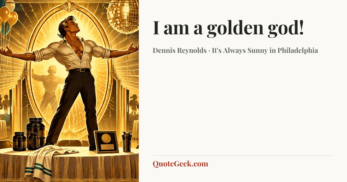 “I am a golden god!” — Dennis Reynolds · It's Always Sunny in Philadelphia. Illustrated QuoteGeek card.