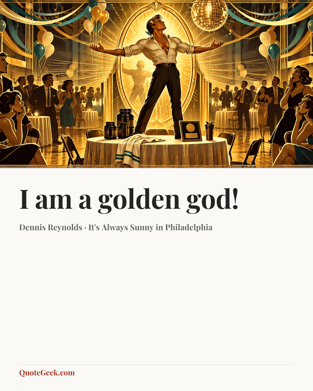 “I am a golden god!” — Dennis Reynolds · It's Always Sunny in Philadelphia. Illustrated QuoteGeek card.