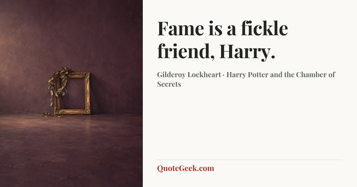“Fame is a fickle friend, Harry.” — Gilderoy Lockheart · Harry Potter and the Chamber of Secrets. Illustrated QuoteGeek card.