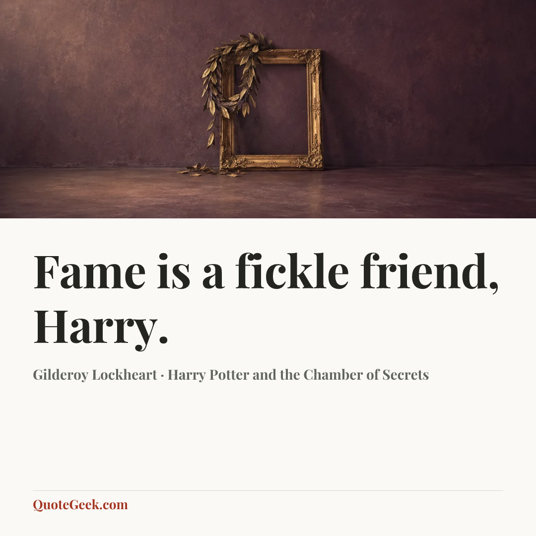 “Fame is a fickle friend, Harry.” — Gilderoy Lockheart · Harry Potter and the Chamber of Secrets. Illustrated QuoteGeek card.