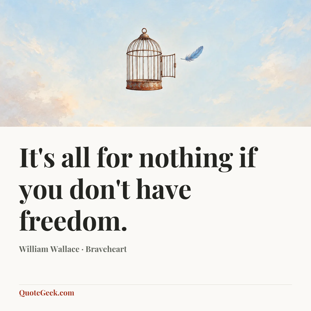 “It's all for nothing if you don't have freedom.” — William Wallace · Braveheart. Illustrated QuoteGeek card.