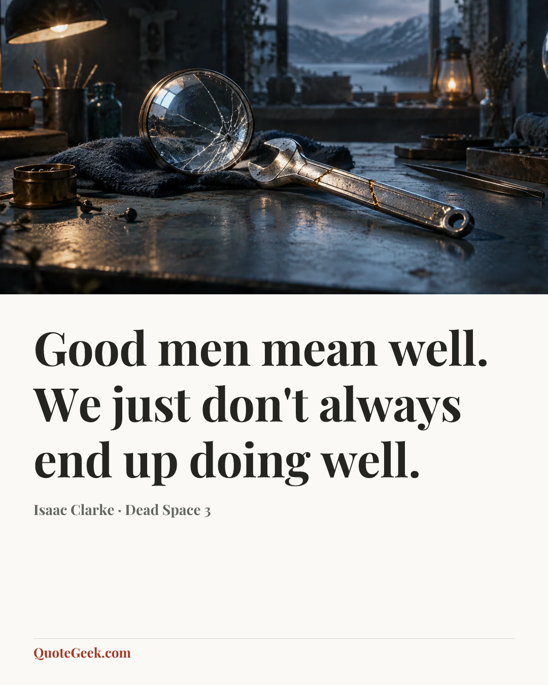 “Good men mean well. We just don't always end up doing well.” — Isaac Clarke · Dead Space 3. Illustrated QuoteGeek card.