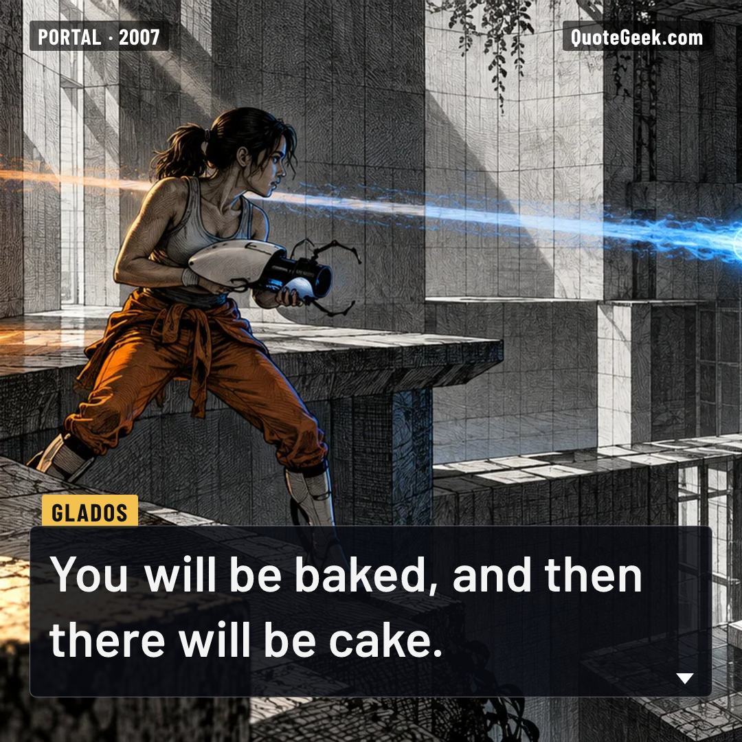 “You will be baked, and then there will be cake.” — GLaDOS · Portal. Illustrated QuoteGeek card.