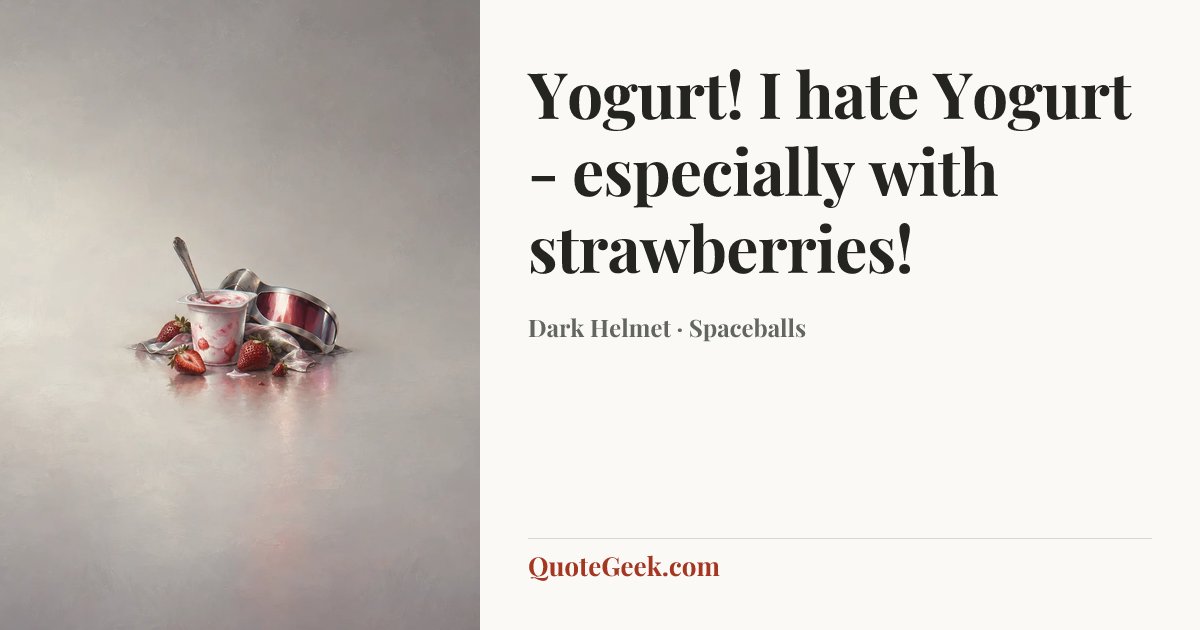 “Yogurt! I hate Yogurt - especially with strawberries!” — Dark Helmet · Spaceballs. Illustrated QuoteGeek card.