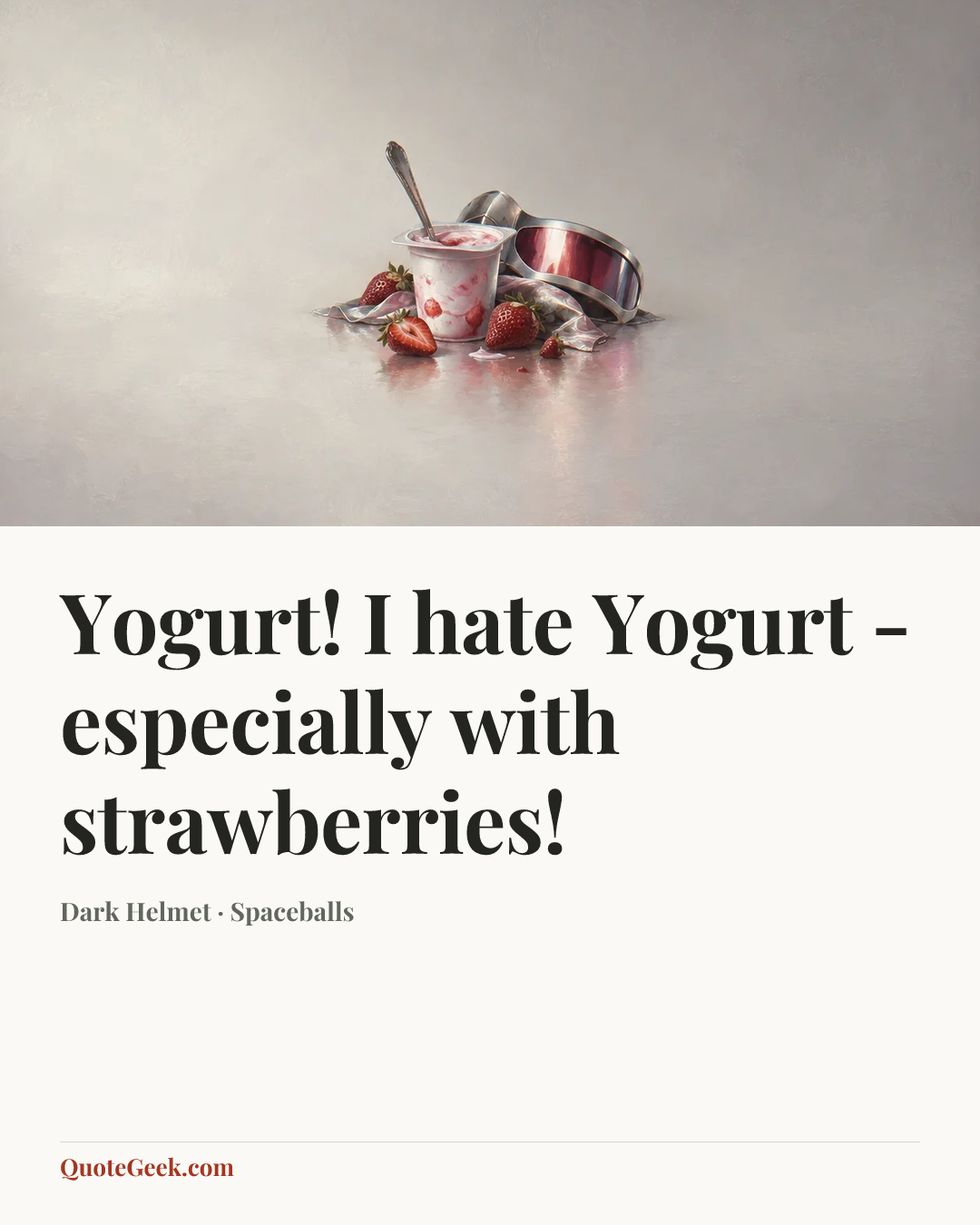 “Yogurt! I hate Yogurt - especially with strawberries!” — Dark Helmet · Spaceballs. Illustrated QuoteGeek card.