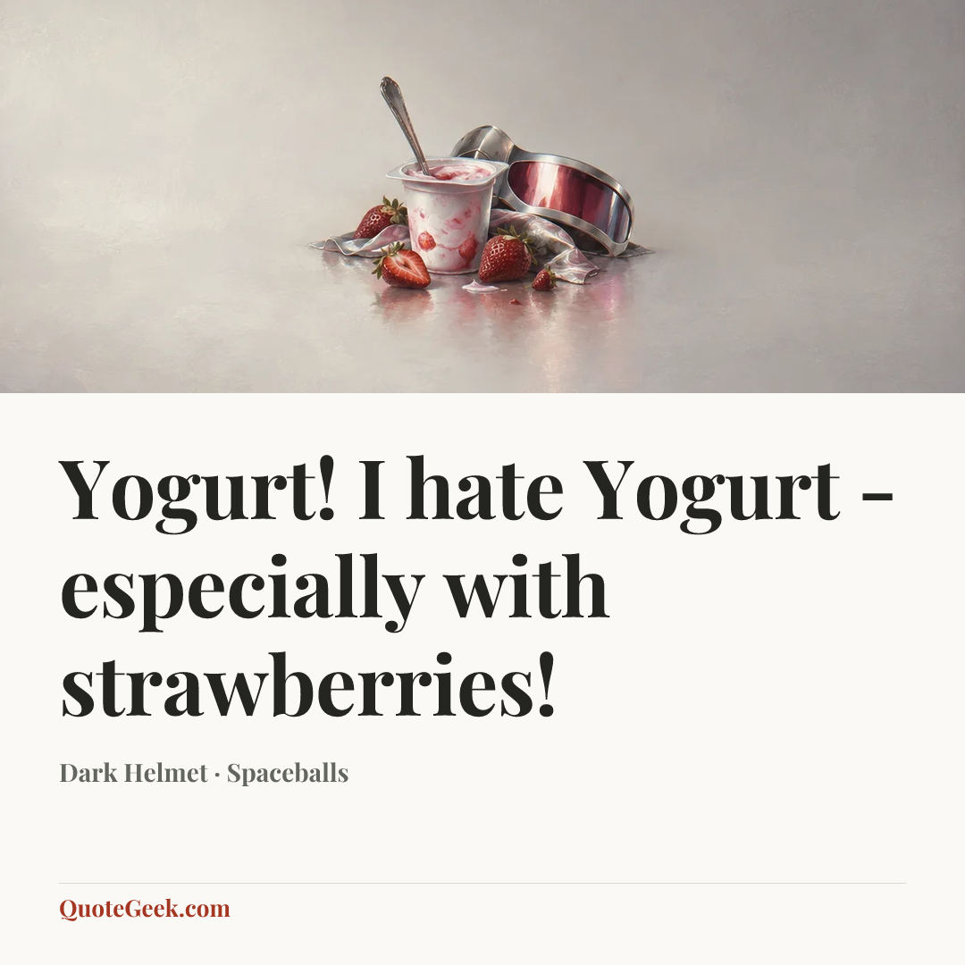 “Yogurt! I hate Yogurt - especially with strawberries!” — Dark Helmet · Spaceballs. Illustrated QuoteGeek card.