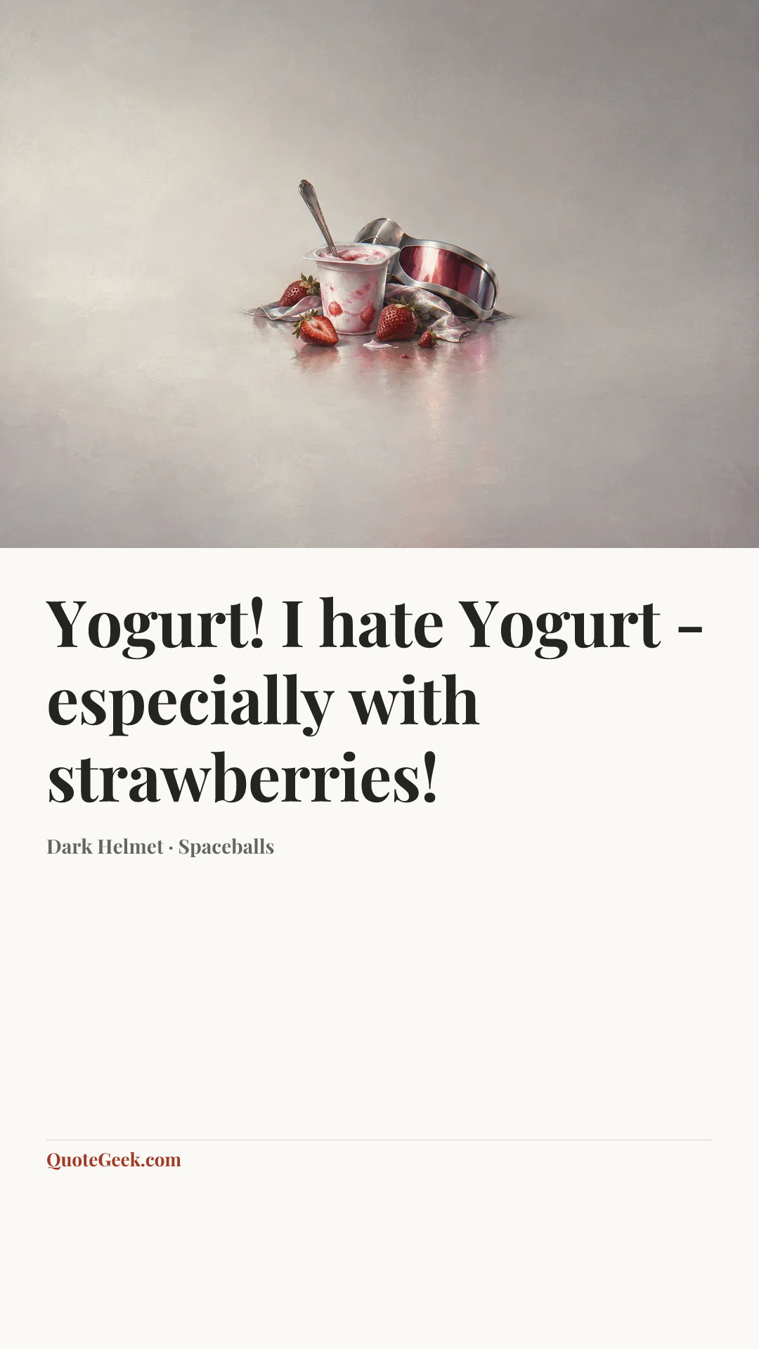 “Yogurt! I hate Yogurt - especially with strawberries!” — Dark Helmet · Spaceballs. Illustrated QuoteGeek card.