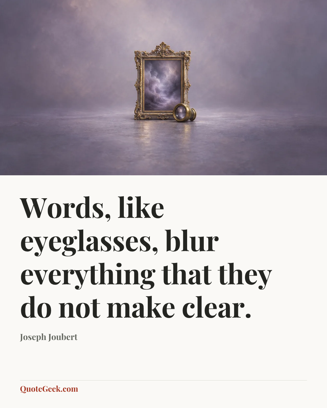 “Words, like eyeglasses, blur everything that they do not make clear.” — Joseph Joubert. Illustrated QuoteGeek card.