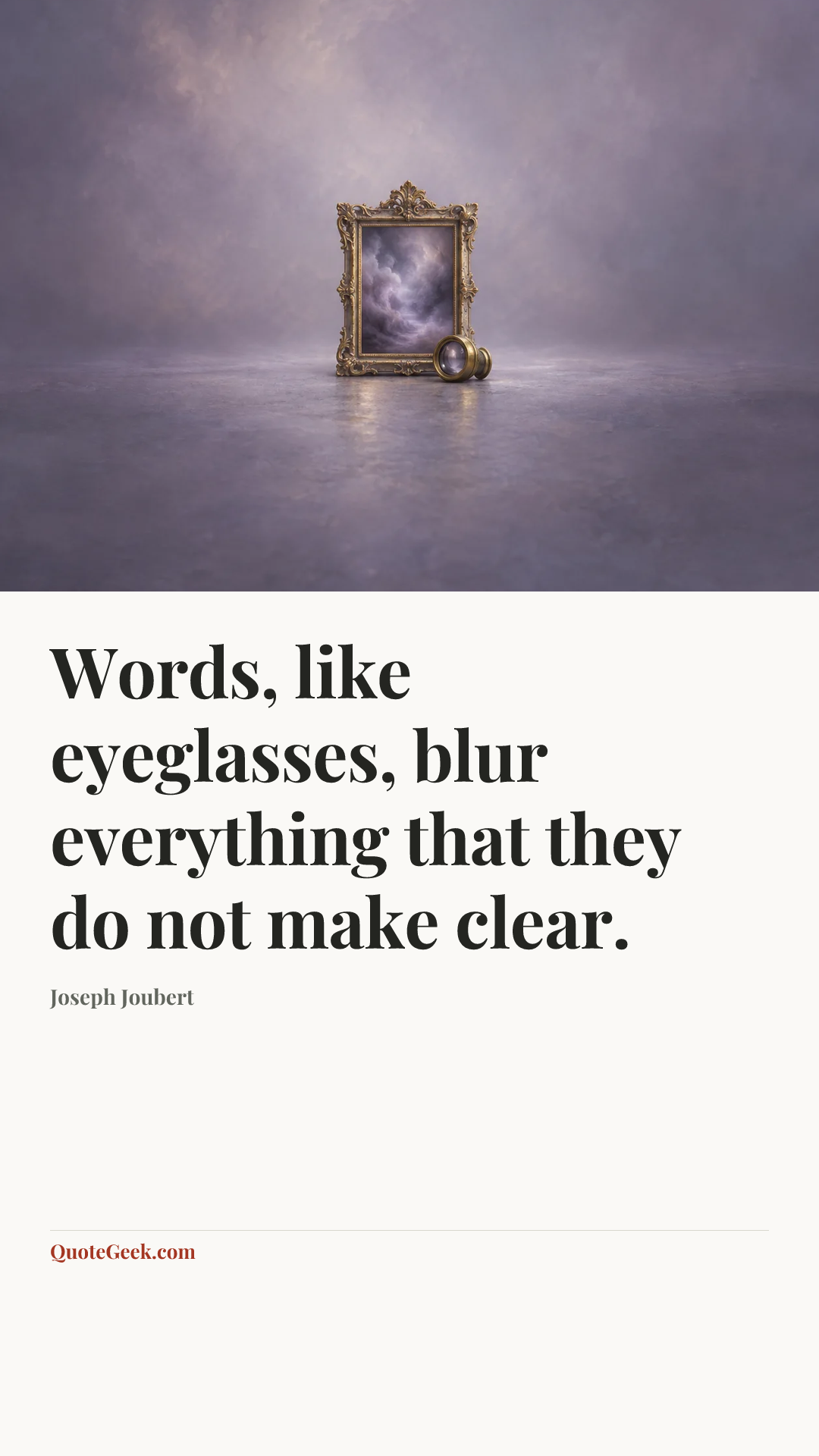 “Words, like eyeglasses, blur everything that they do not make clear.” — Joseph Joubert. Illustrated QuoteGeek card.