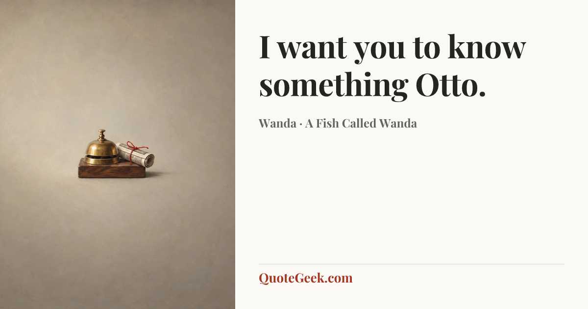 “I want you to know something Otto.” — Wanda · A Fish Called Wanda. Illustrated QuoteGeek card.