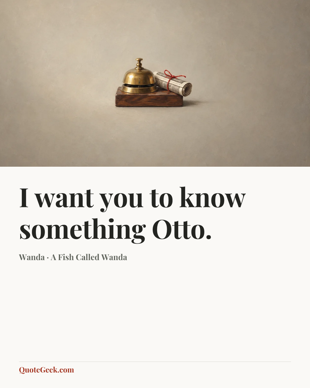 “I want you to know something Otto.” — Wanda · A Fish Called Wanda. Illustrated QuoteGeek card.