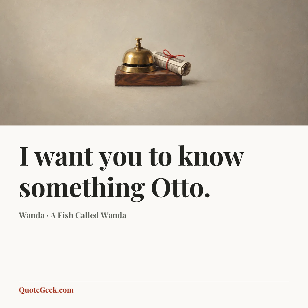 “I want you to know something Otto.” — Wanda · A Fish Called Wanda. Illustrated QuoteGeek card.