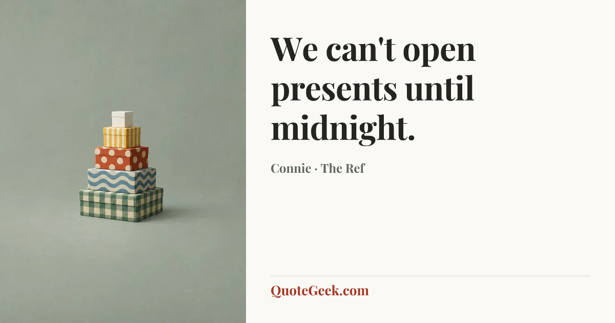“We can't open presents until midnight.” — Connie · The Ref. Illustrated QuoteGeek card.