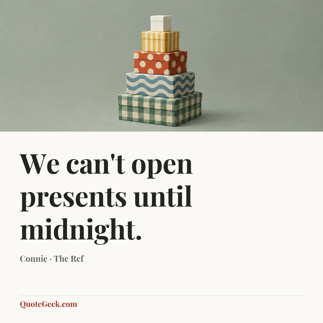 “We can't open presents until midnight.” — Connie · The Ref. Illustrated QuoteGeek card.