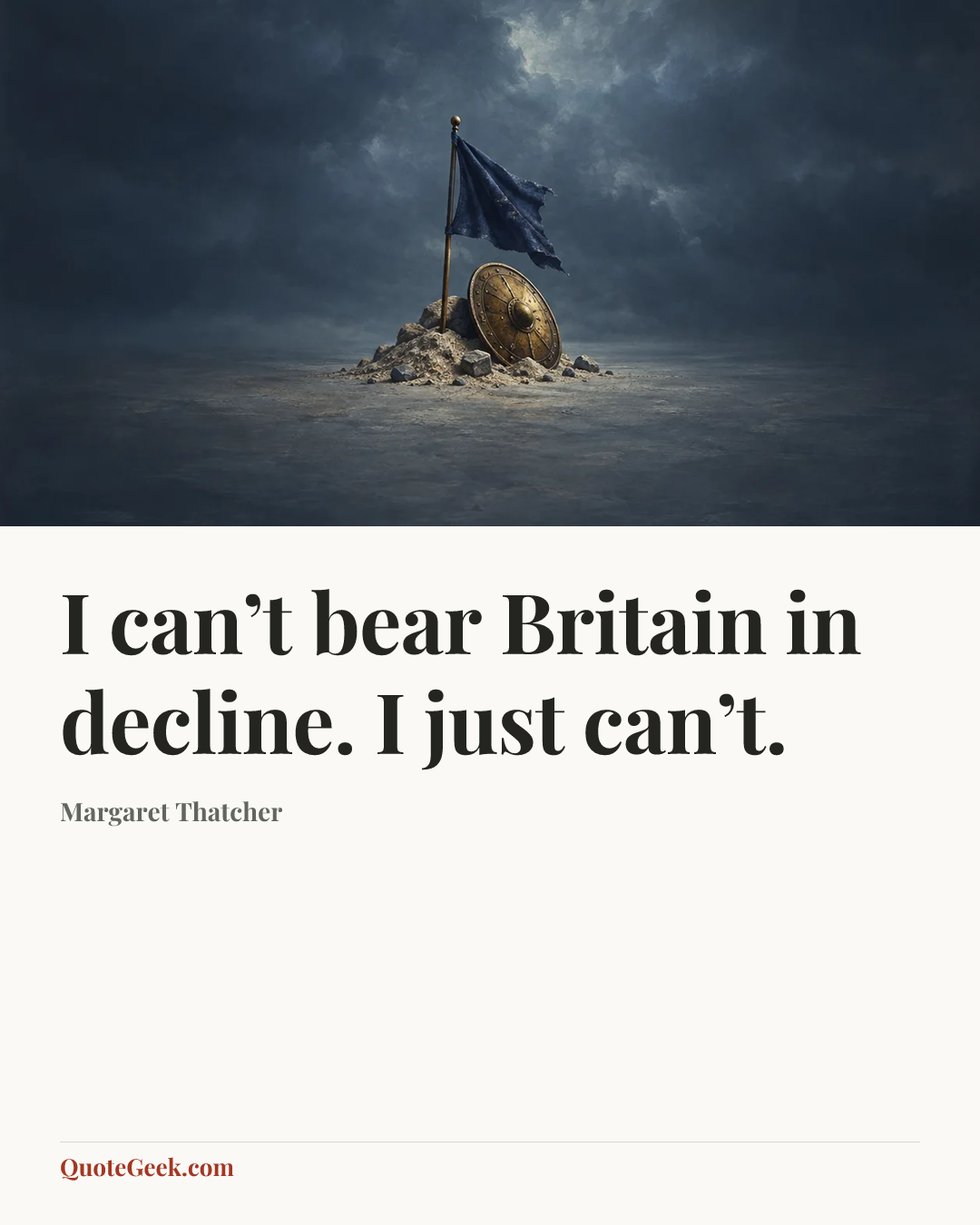 “I can’t bear Britain in decline. I just can’t.” — Margaret Thatcher. Illustrated QuoteGeek card.