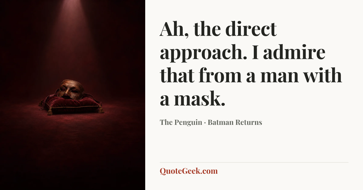 “Ah, the direct approach. I admire that from a man with a mask.” — The Penguin · Batman Returns. Illustrated QuoteGeek card.