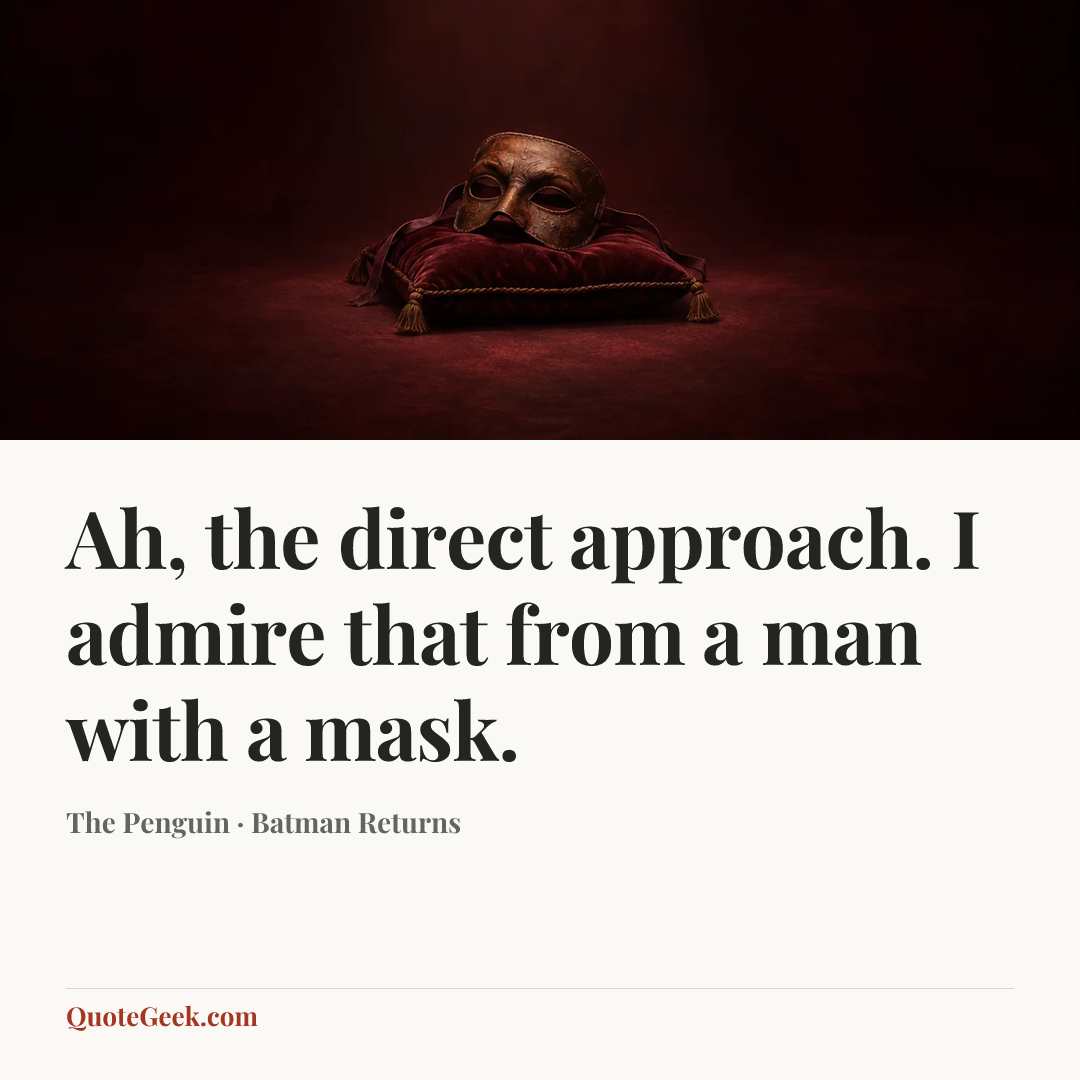“Ah, the direct approach. I admire that from a man with a mask.” — The Penguin · Batman Returns. Illustrated QuoteGeek card.
