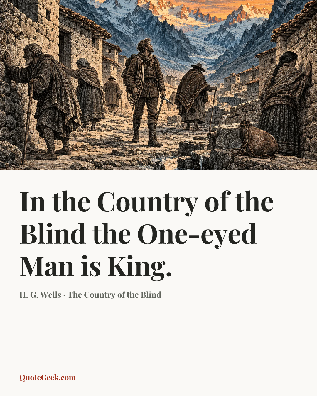 “In the Country of the Blind the One-eyed Man is King.” — H. G. Wells · The Country of the Blind. Illustrated QuoteGeek card.