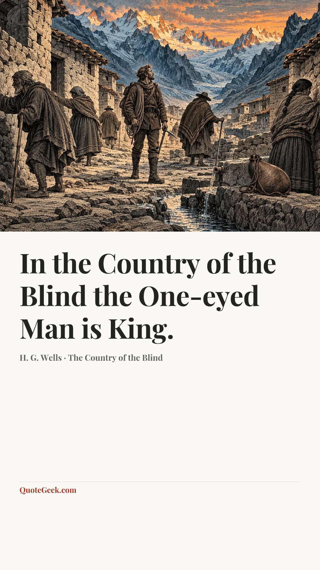 “In the Country of the Blind the One-eyed Man is King.” — H. G. Wells · The Country of the Blind. Illustrated QuoteGeek card.