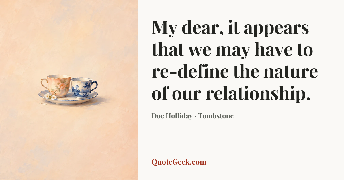 “My dear, it appears that we may have to re-define the nature of our relationship.” — Doc Holliday · Tombstone. Illustrated QuoteGeek card.