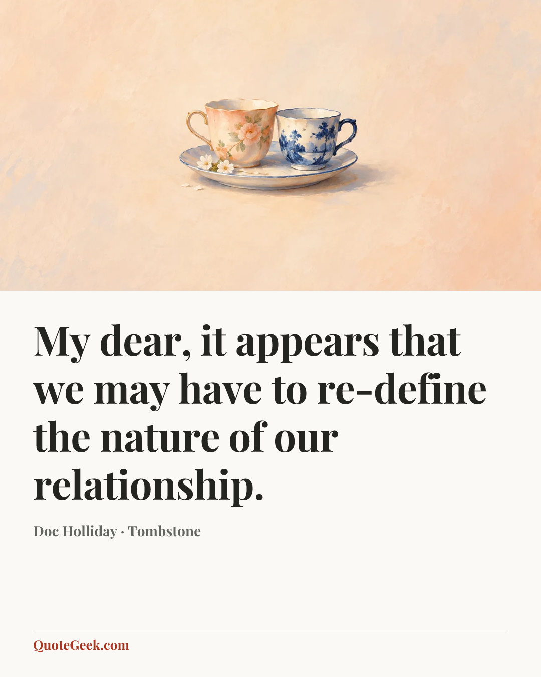 “My dear, it appears that we may have to re-define the nature of our relationship.” — Doc Holliday · Tombstone. Illustrated QuoteGeek card.