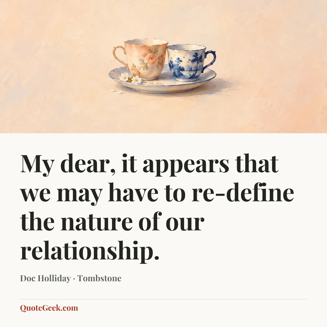 “My dear, it appears that we may have to re-define the nature of our relationship.” — Doc Holliday · Tombstone. Illustrated QuoteGeek card.