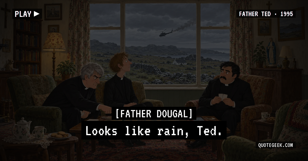 “Looks like rain, Ted.” — Father Dougal · Father Ted. Illustrated QuoteGeek card.