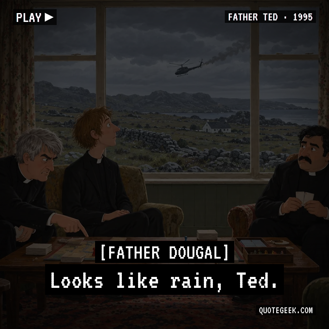 “Looks like rain, Ted.” — Father Dougal · Father Ted. Illustrated QuoteGeek card.