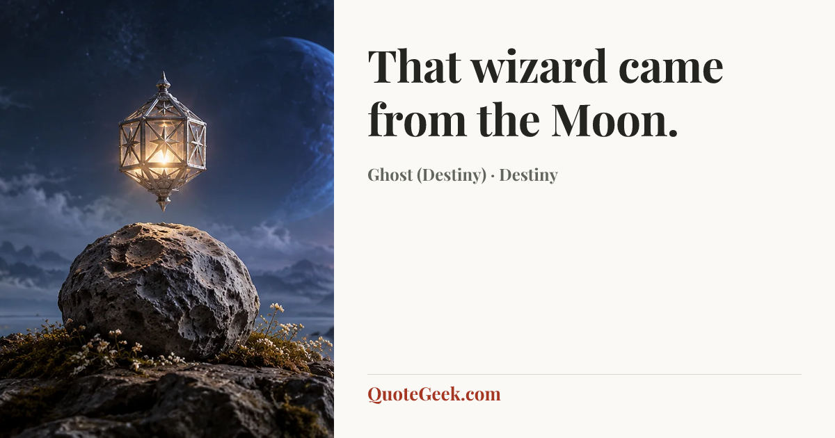 “That wizard came from the Moon.” — Ghost (Destiny) · Destiny. Illustrated QuoteGeek card.