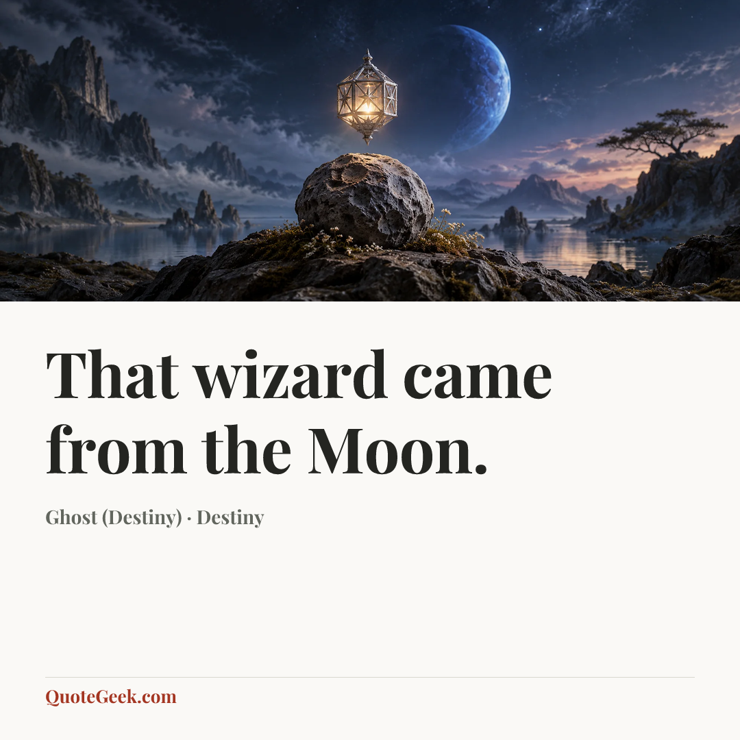 “That wizard came from the Moon.” — Ghost (Destiny) · Destiny. Illustrated QuoteGeek card.